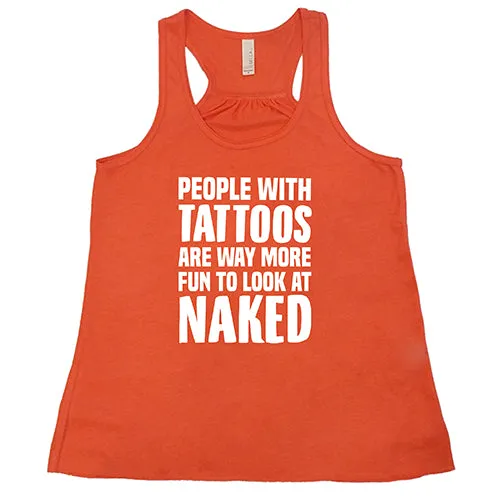 People With Tattoos Are Way More Fun To Look At Naked Shirt