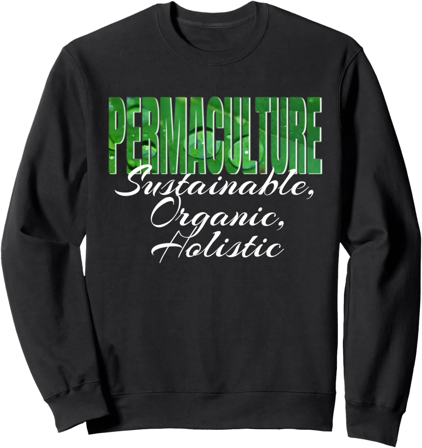 PERMACULTURE: SUSTAINABLE, ORGANIC, HOLISTIC Sweatshirt